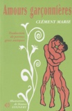 Marie Clément - Amours garçonnières - Traduction du grec ancien de poèmes érotiques de l'Anthologie grecque.