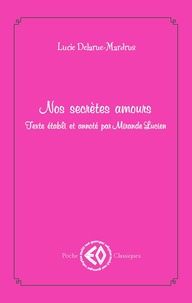 Lucie Delarue-Mardrus - Nos secrètes amours.