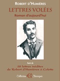 Robert d' Humières - Lettres volées - Roman d'aujourd'hui suivi de 28 lettres de Robert d'Humières à Colette (1901-1915).