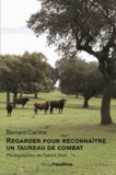 Bernard Carrère - Regarder pour reconnaître un taureau de combat.