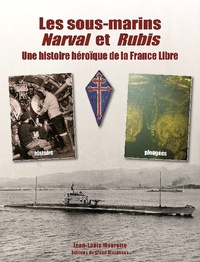 Jean-Louis Maurette - L'épopée des sous-marins FNFL Narval et Rubis.