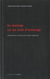 Jean-Baptiste André Godin - Le mariage est un reste d'esclavage.