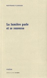 Bertrand Flamain - La lumière parle et se renverse.