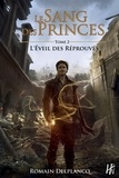 Romain Delplancq - Le Sang des Princes Tome 2 : L'éveil des réprouvés.