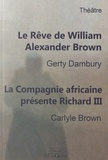 Gerty Dambury et Carlyle Brown - Le rêve de William Alexander Brown ; La Compagnie africaine présente Richard III.