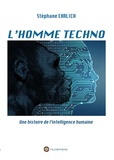 Stéphane Ehrlich - L'homme techno - Une histoire de l'intelligence humaine.