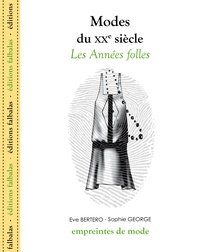 Eve Bertero et Sophie George - Modes du XXe siècle - Les Années folles.