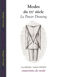 Eve Bertero et Sophie George - Modes du XXe siècle - Le Power Dressing.