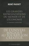 René Passet - Les grandes représentations du monde et de l'économie à travers l'histoire - De l'univers magique au tourbillon créateur....