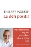 Thierry Janssen - Le défi positif - Une autre manière de parler du bonheur et de la bonne santé.