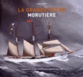 Etienne Bernet - La grande pêche morutière - L'aventure des voiliers terre-neuviers fécampois (1815-1931).