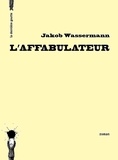 Jakob Wassermann - L'affabulateur.