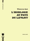 Thierry Aué - L'horloge au pays du levant.