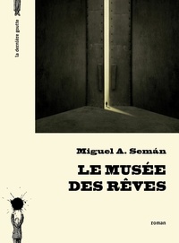 Miguel-A Seman - Le musée des rêves.