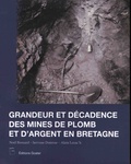 Noël Brouard et Servane Duterne - Grandeur et décadence des mines de plomb et d'argent en Bretagne.