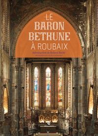 Roland Recht et Gilles Maury - Le baron Bethune à Roubaix - L'Eglise Saint-Joseph & Le couvent des Clarisses.
