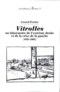 Gérard Perrier - Vitrolles : un laboratoire de l'extrême droite et de la crise de la gauche (1983-2002).