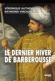 Véronique Autheman et Raymond Vinciguerra - Le Dernier Hiver de Barberousse.