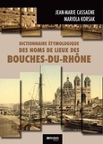 Jean-Marie Cassagne et Mariola Korsak - Dictionnaire étymologique des noms de lieux des Bouches-du-Rhône.