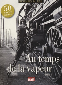  La Vie du Rail - Au temps de la vapeur - Tome 1.