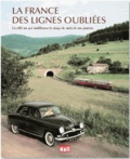 Dominique Paris et Bernard Collardey - La France des lignes oubliées - Ces 80 ans qui modifièrent le visage du train en France.