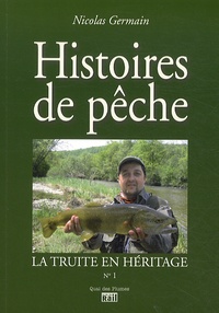 Nicolas Germain - La truite en héritage - Histoires de pêche.