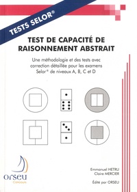 Emmanuel Hetru et Claire Mercier - Test de capacité de raisonnement abstrait - Une méthodologie et des tests avec correction détaillée pour les examens SELOR de niveaux A, B, C et D.