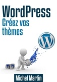 Michel Martin - Créez vos thèmes WordPress.