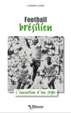 Laurent Lasne - Football brésilien - L'invention d'un style.