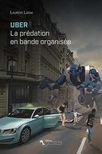 Laurent Lasne - Uber - La prédation en bande organisée.