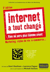Henri Kaufman et Laurence Faguer - Internet a tout changé, rien ne sera plus comme avant - Marketing, styles de vie, e-commerce....