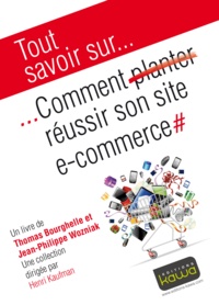 Thomas Bourghelle et Jean-Philippe Wozniak - Comment réussir son site e-commerce.