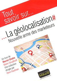 Muriel Glatin et Maike Strudthoff - La géolocalisation - Nouvelle arme des marketeurs.