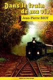Jean-Pierre Biot - Dans le train de ma vie.