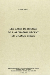 Claude Rolley - Les vases de bronze de l'archaïsme récent en Grande Grèce.