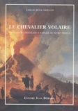 Emilie Beck-Saiello - Le chevalier Volaire : un peintre français à Naples au XVIIIe siècle.