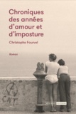 Christophe Fourvel - Chroniques des années d'amour et d'imposture.