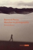 David Le Breton - Bernard Plossu : marcher la photographie.