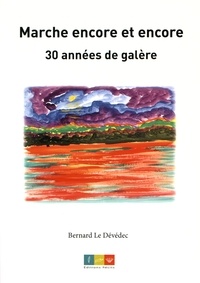 Bernard Le Dévédec - Marche encore et encore - 30 années de galère.