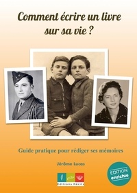 Jérôme Lucas - Comment écrire un livre sur sa vie ? - Guide pratique pour rédiger ses mémoires.