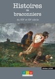 Jérôme Lucas - Histoires de braconniers du XIX et XXe siècle - Récits de bracos, gardes &amp; gendarmes.