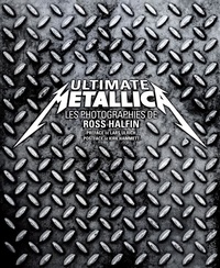 Ross Halfin - Ultimate Metallica - Les photographies de Ross Halfin.