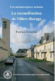 Patrice Gourbin - La reconstruction de Villers-Bocage - Une métamorphose urbaine.