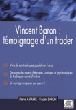 Hervé Asparre et Vincent Baron - Vincent Baron - Témoignage d'un trader.