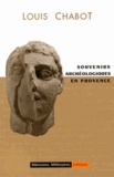 Louis Chabot - Souvenirs archéologiques en Provence.