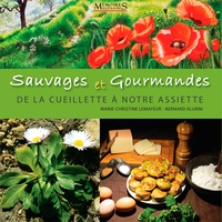 Marie-Christine Lemayeur et Bernard Alunni - Sauvages et gourmandes, de la cueillette à notre assiette.