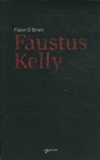 Flann O'Brien - Faustus Kelly - Suivi de La Soif.