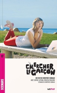Dorothée Sebbagh - Chercher le garçon (scénario du film).