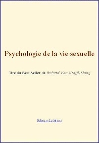 Richard Von Krafft-Ebing - Psychologie de la vie sexuelle.
