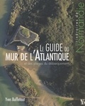 Yves Buffetaut - Le guide du mur de l'Atlantique et des plages du débarquement.